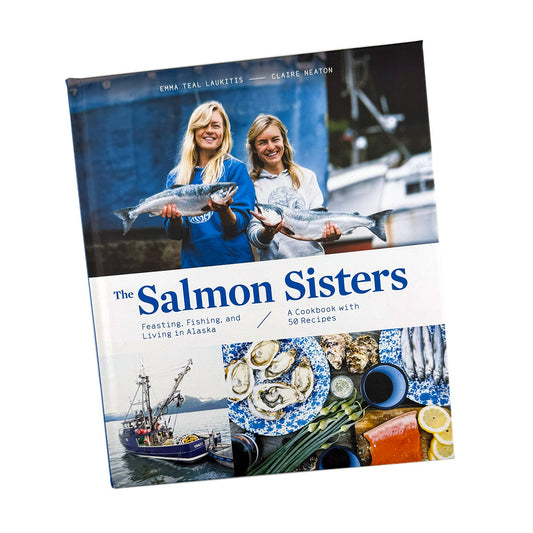 Salmon Sisters: Feasting & Living in Alaska cookbook